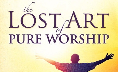 Lost Art of Pure Worship